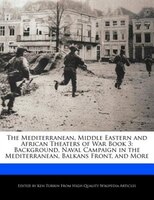 The Mediterranean, Middle Eastern And African Theaters Of War Book 3: Background, Naval Campaign In The Mediterranean, Balkans Fro