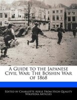 A Guide To The Japanese Civil War: The Boshin War Of 1868