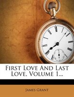 First Love And Last Love, Volume 1...
