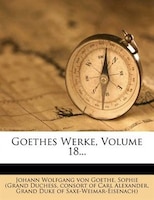 Goethes Werke, Volume 18...