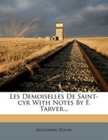 Les Demoiselles De Saint-cyr With Notes By F. Tarver...