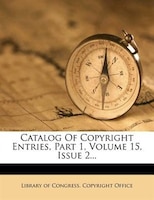 Catalog Of Copyright Entries, Part 1, Volume 15, Issue 2...