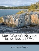 Mrs. Wood's Novels: Bessy Rane. 1879...