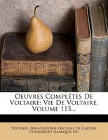 Oeuvres Complétes De Voltaire: Vie De Voltaire, Volume 115...