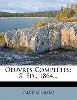 Oeuvres Complètes: 5. Éd., 1864...