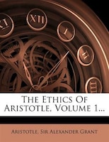 The Ethics Of Aristotle, Volume 1...