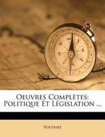 Oeuvres Complètes: Politique Et Législation ...