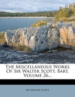 The Miscellaneous Works Of Sir Walter Scott, Bart, Volume 26...