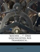 Boches ... !: Drei Geschichten Aus Frankreich...