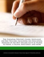 The Essential Writer's Guide: Spotlight On Eric Nylund, Including His Education, Analysis Of His Best Sellers Such As Signal To N