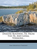 Dimitri Roudine, Tr. From The Fr. And Germ. Versions...