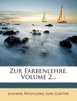 Zur Farbenlehre, Volume 2...