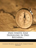 Zwei Städte: Eine Erzählung In Drei Büchern...