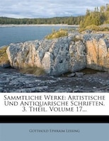 Sammtliche Werke: Artistische Und Antiquarische Schriften, 3. Theil, Volume 17...