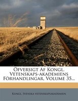 Öfversigt Af Kongl. Vetenskaps-akademiens Förhandlingar, Volume 35...