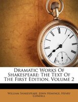 Dramatic Works Of Shakespeare: The Text Of The First Edition, Volume 2