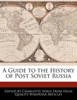 A Guide To The History Of Post Soviet Russia