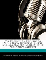 The Celebrity 411: Spotlight On Alesha Dixon, Including Her Best Selling Albums Such As Fired Up, The Alesha Show, And