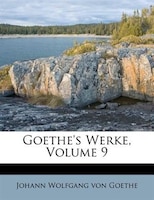 Goethe's Werke, Volume 9