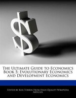 The Ultimate Guide To Economics Book 5: Evolutionary Economics And  Development Economics