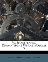 W. Shakspeare's Dramatische Werke, Volume 5