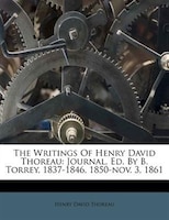 The Writings Of Henry David Thoreau: Journal, Ed. By B. Torrey, 1837-1846, 1850-nov. 3, 1861