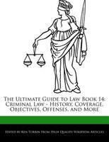 The Ultimate Guide To Law Book 14: Criminal Law - History, Coverage, Objectives, Offenses, And More