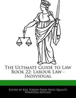 The Ultimate Guide To Law Book 22: Labour Law - Individual