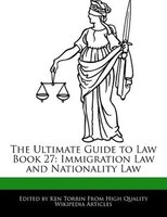 The Ultimate Guide To Law Book 27: Immigration Law And Nationality Law