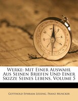 Werke: Mit Einer Auswahl Aus Seinen Briefen Und Einer Skizze Seines Lebens, Volume 5