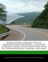 Rediscovering Various Types Of Transportation Including Its History, Economic Impact, Other Functions Such As Containerization, Sh