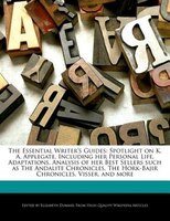 The Essential Writer's Guides: Spotlight On K. A. Applegate, Including Her Personal Life, Adaptations, Analysis Of Her Best Seller