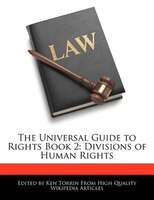 The Universal Guide To Rights Book 2: Divisions Of Human Rights