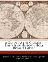 A Guide To The Greatest Empires In History: Holy Roman Empire