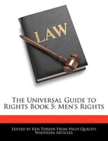 The Universal Guide To Rights Book 5: Men's Rights