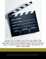 Legacy Of Celebrity Actor And Director Woody Allen Including His Personal Life, Notable Films And Productions Such As Annie Hall,