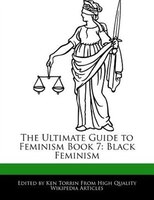 The Ultimate Guide To Feminism Book 7: Black Feminism