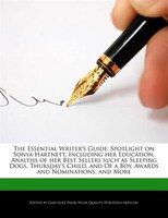 The Essential Writer's Guide: Spotlight On Sonya Hartnett, Including Her Education, Analysis Of Her Best Sellers Such As Sleeping