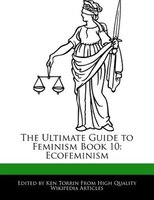 The Ultimate Guide To Feminism Book 10: Ecofeminism