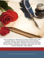 The Essential Writer's Guide: Spotlight On Karen Hesse, Including Her Education, Analysis Of Her Best Sellers Such As Letters Fro