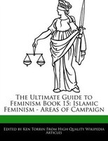 The Ultimate Guide To Feminism Book 15: Islamic Feminism - Areas Of Campaign