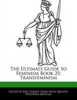 The Ultimate Guide To Feminism Book 25: Transfeminism