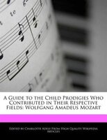 A Guide To The Child Prodigies Who Contributed In Their Respective Fields: Wolfgang Amadeus Mozart