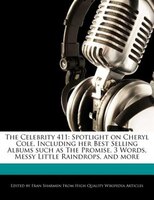 The Celebrity 411: Spotlight On Cheryl Cole, Including Her Best Selling Albums Such As The Promise, 3 Words, Messy Lit
