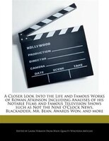 A Closer Look Into The Life And Famous Works Of Rowan Atkinson Including Analyses Of His Notable Films And Famous Television Shows