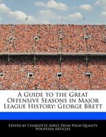 A Guide To The Great Offensive Seasons In Major League History: George Brett