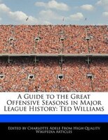 A Guide To The Great Offensive Seasons In Major League History: Ted Williams
