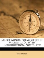 Select Minor Poems Of John Milton ...: D., With Introduction, Notes, Etc