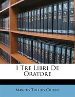 I Tre Libri De Oratore