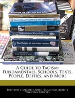 A Guide To Taoism: Fundamentals, Schools, Texts, People, Deities, And More